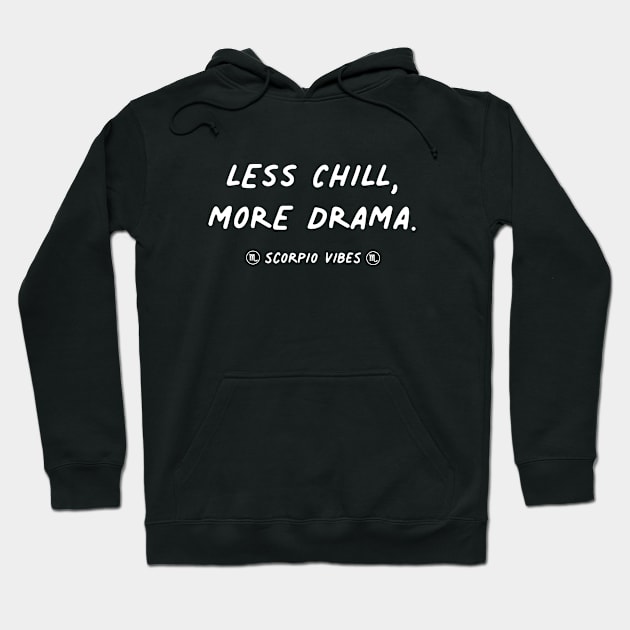 Less chill more drama Scorpio funny quote quotes zodiac astrology signs horoscope Hoodie by Astroquotes